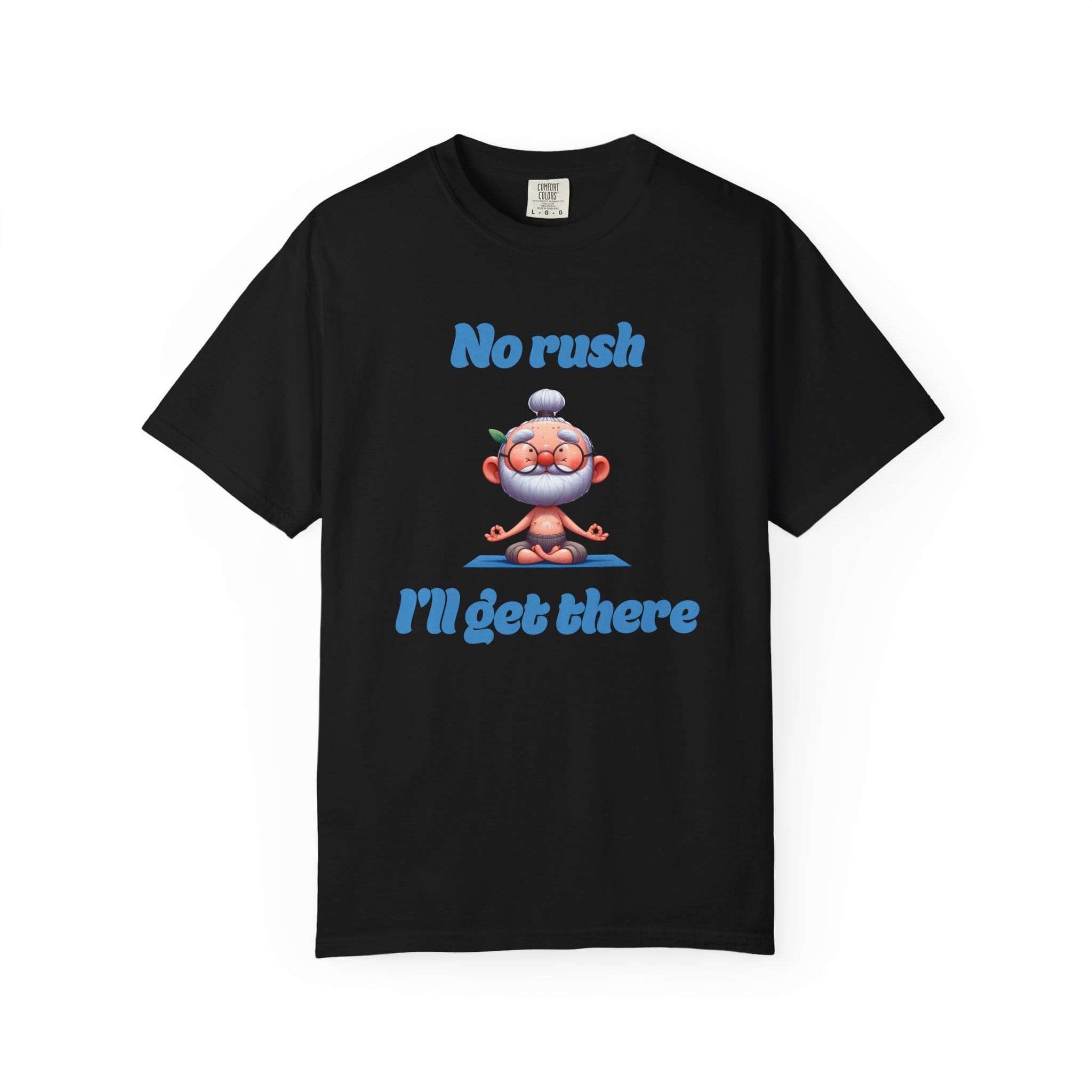 No Rush I'll Get There t-shirt