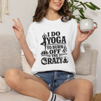 I Do Yoga to Burn Off the Crazy t-shirt
