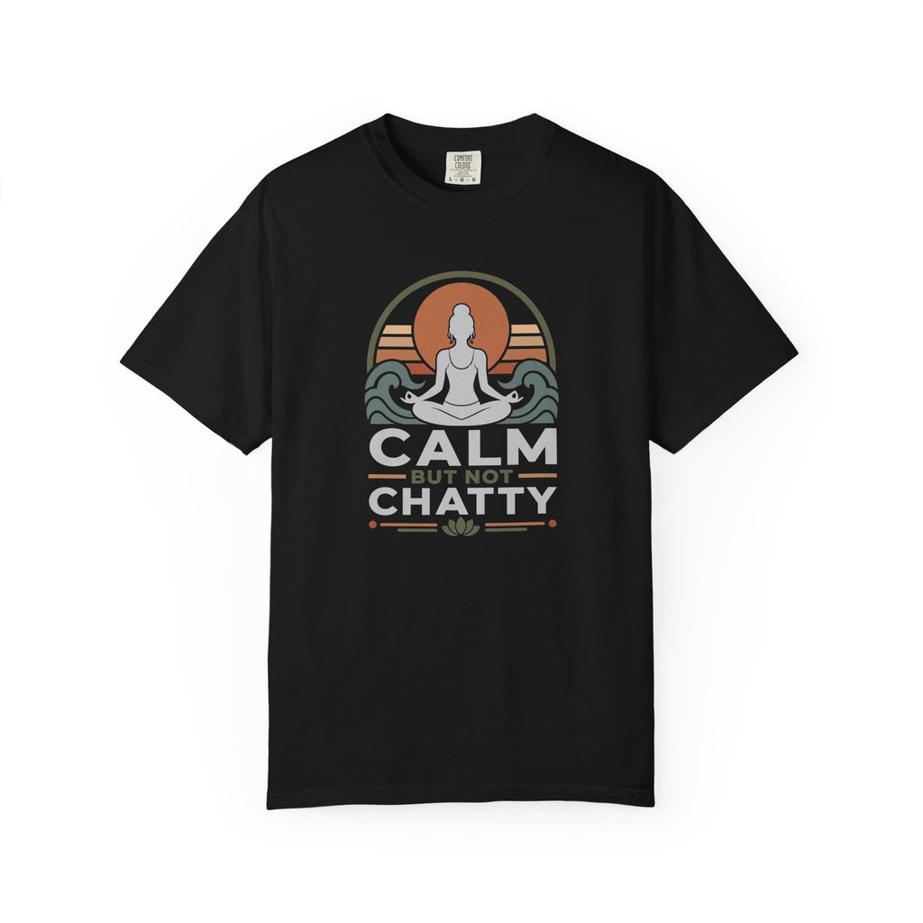 Calm But Not Chatty t-shirt